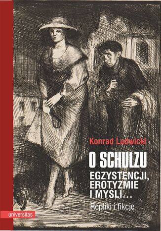 O Schulzu. Egzystencji, erotyzmie i myśli... Repliki i fikcje Konrad Ludwicki - okladka książki