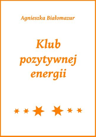 Klub pozytywnej energii Agnieszka Białomazur - okladka książki