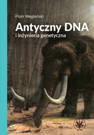 Antyczny DNA i inżynieria genetyczna Piotr Węgleński - okladka książki