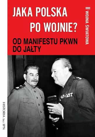 Jaka Polska po wojnie? Tom II OD MANIFESTU PKWN DO JAŁTY Józef Stępień, Paweł Dybicz - okladka książki