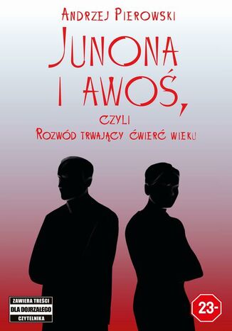 Junona i awoś, czyli Rozwód trwający ćwierć wieku Andrzej Pierowski - okladka książki