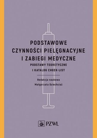 Podstawowe czynności pielęgnacyjne i zabiegi medyczne Małgorzata Dziechciaż - okladka książki