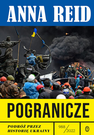 Pogranicze. Podróż przez historię Ukrainy 988-2022 Anna Reid - okladka książki