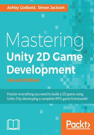 Mastering Unity 2D Game Development. Using Unity 5 to develop a retro RPG - Second Edition Ashley Godbold, Simon Jackson - okladka książki