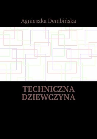 Techniczna dziewczyna Agnieszka Dembińska - okladka książki