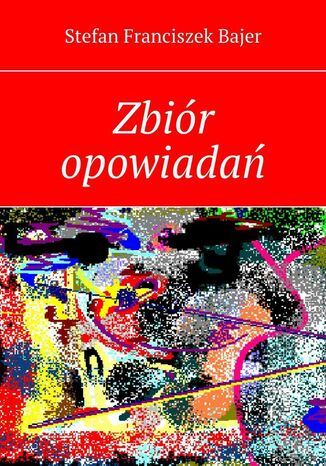 Zbiór opowiadań Stefan Bajer - okladka książki