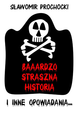 Baaardzo Straszna Historia i inne opowiadania Sławomir Prochocki - okladka książki