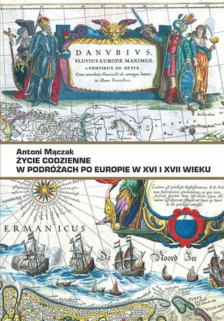 Życie codzienne w podróżach po Europie w XVI i XVII wieku Marek Cichocki - okladka książki