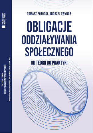 Obligacje oddziaływania społecznego - od teorii do praktyki Tomasz Potocki, Andrzej Cwynar - okladka książki