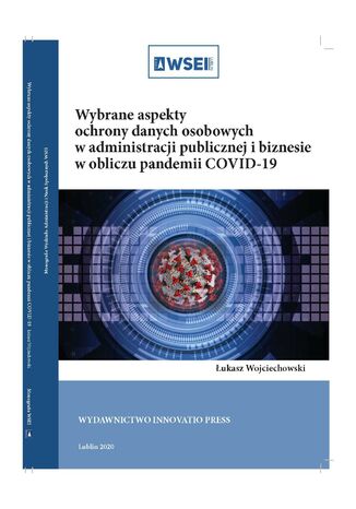 Wybrane aspekty ochrony danych osobowych w administracji publicznej i biznesie w obliczu pandemii COVID-19 Łukasz Wojciechowski - okladka książki