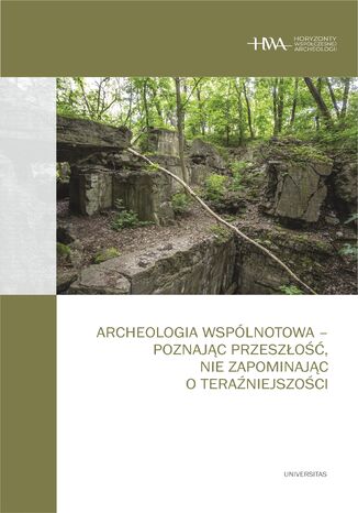 Archeologia wspólnotowa - poznając przeszłość, nie zapominając o teraźniejszości Kornelia Kajda, Dawid Kobiałka, Arkadiusz Marciniak - okladka książki