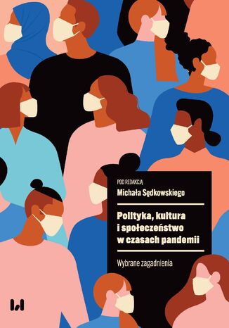 Polityka, kultura i społeczeństwo w czasach pandemii. Wybrane zagadnienia Michał Sędkowski - okladka książki