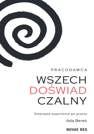 Pracodawca wszechdoświadczalny. Employee experience po prostu Ada Bereś - okladka książki