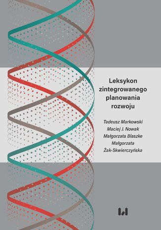 Leksykon zintegrowanego planowania rozwoju Tadeusz Markowski, Maciej J. Nowak, Małgorzata Blaszke, Małgorzata Żak-Skwierczyńska - okladka książki