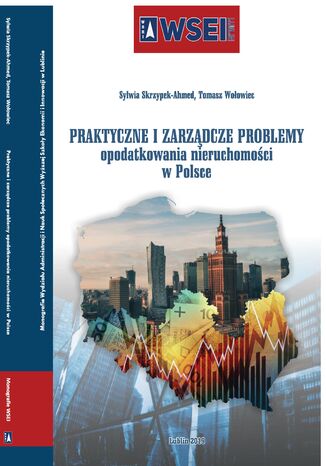 Praktyczne i zarządcze problemy opodatkowania nieruchomości w Polsce Sylwia Skrzypek-Ahmed, Tomasz Wołowiec - okladka książki