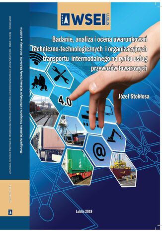 Badanie, analiza i ocena uwarunkowań techniczno-technologicznych i organizacyjnych transportu intermodalnego na rynku usług przewozów towarowych Józef Stokłosa - okladka książki