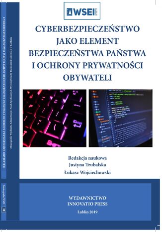 Cyberbezpieczeństwo jako element bezpieczeństwa państwa i ochrony prywatności obywateli Justyna Trubalska, Łukasz Wojciechowski - okladka książki