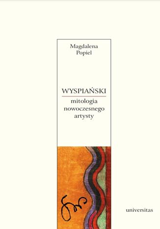 Wyspiański. Mitologia nowoczesnego artysty Magdalena Popiel - okladka książki