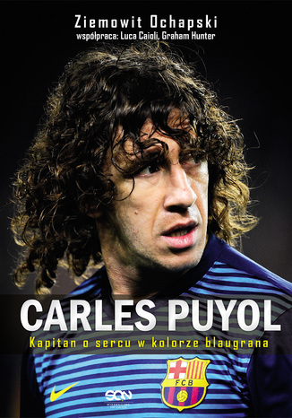 Carles Puyol. Kapitan o sercu w kolorze blaugrana Ziemowit Ochapski - okladka książki