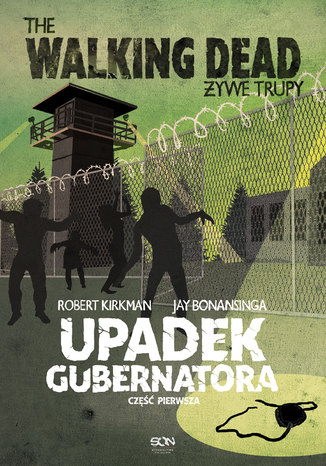 The Walking Dead. Żywe Trupy. Upadek Gubernatora cz. 1 Robert Kirkman, Jay Bonansinga - okladka książki