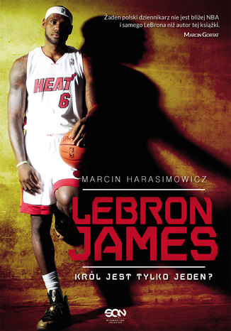 LeBron James. Król jest tylko jeden? Marcin Harasimowicz - okladka książki