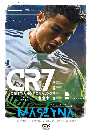 CR7. Cristiano Ronaldo. Maszyna Luis Miguel Pereira, Juan Ignacio Gallardo - okladka książki