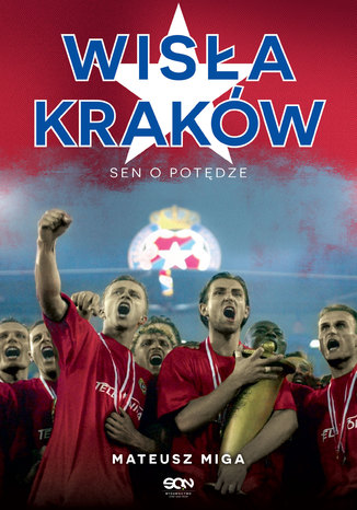 Wisła Kraków. Sen o potędze Mateusz Miga - okladka książki