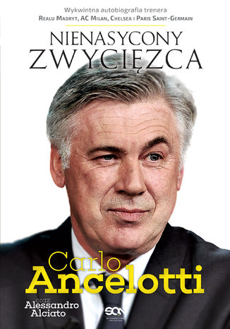 Carlo Ancelotti. Nienasycony zwycięzca Carlo Ancelotii, Alessandro Alciato - okladka książki