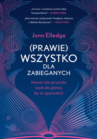 (Prawie) wszystko dla zabieganych. Nawet nie przyszło wam do głowy, by to sprawdzić Jonn Elledge - okladka książki