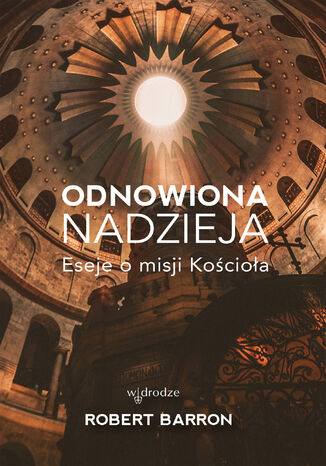 Odnowiona nadzieja. Eseje o misji Kościoła Robert Barron - okladka książki