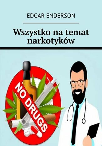 Wszystko na temat narkotyków Edgar Enderson - okladka książki