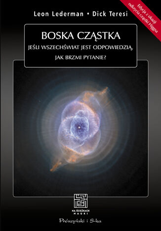 Boska cząstka. Jeśli Wszechświat jest odpowiedzią, jak brzmi pytanie? Dick Teresi, Leon Lederman - okladka książki