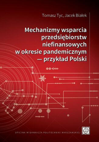 Mechanizmy wsparcia przedsiębiorstw niefinansowych w okresie pandemicznym &#8213; przykład Polski Tomasz Tyc, Jacek Białek - okladka książki