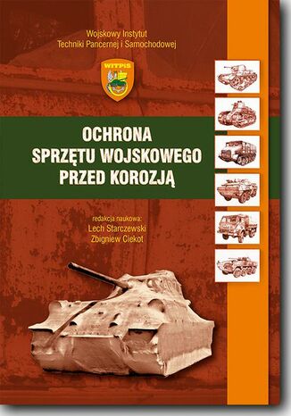 Ochrona sprzętu wojskowego przed korozją Zbigniew Ciekot, Lech Starczewski - okladka książki