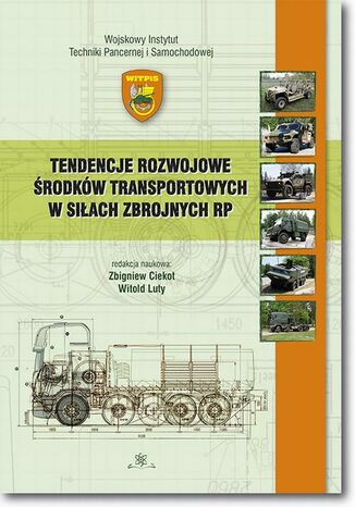 Tendencje rozwojowe środków transportowych w Siłach Zbrojnych RP Zbigniew Ciekot, Witold Luty - okladka książki