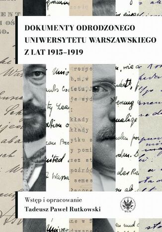 Dokumenty odrodzonego Uniwersytetu Warszawskiego z lat 1915-1919 Tadeusz Paweł Rutkowski - okladka książki