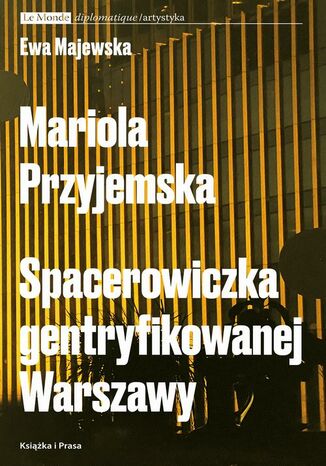 Mariola Przyjemska. Spacerowiczka gentryfikowanej Warszawy Ewa Majewska - okladka książki