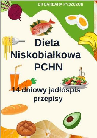 Dieta Niskobiałkowa w PChN  14-dniowy jadłospis, przepisy Barbara Pyszczuk - okladka książki