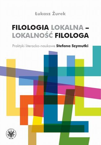 Filologia lokalna  lokalność filologa Łukasz Żurek - okladka książki