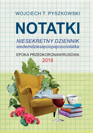 Notatki 2019 Niesekretny dziennik siedemdziesięciopięciolatka Wojciech T. Pyszkowski - okladka książki