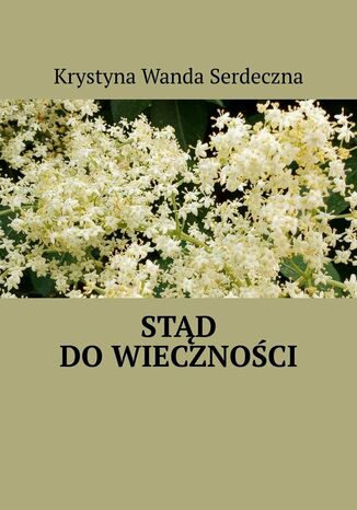 Stąd do wieczności Krystyna Serdeczna - okladka książki