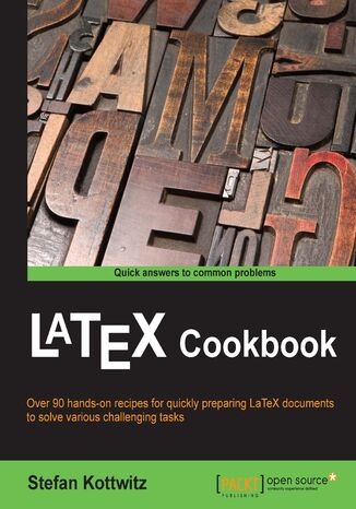 LaTeX Cookbook. Over 90 hands-on recipes for quickly preparing LaTeX documents to solve various challenging tasks Stefan Kottwitz - okladka książki