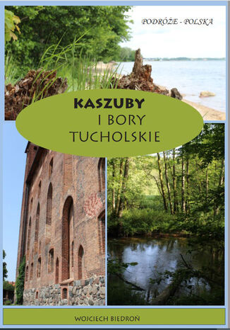 Kaszuby i Bory Tucholskie Wojciech Biedroń - okladka książki