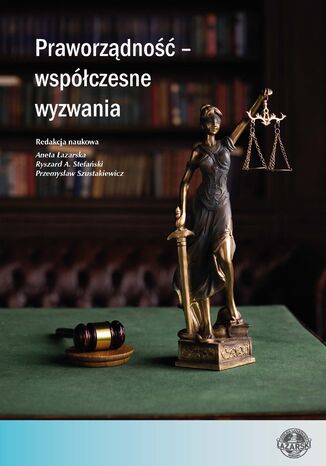 Praworządność - współczesne wyzwania red. nauk. Aneta Łazarska, Ryszard A. Stefański, Przemysław Szustakiewicz - okladka książki