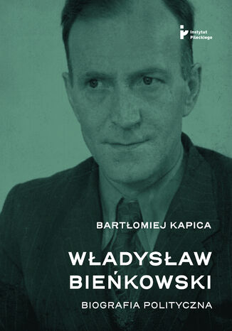 Władysław Bieńkowski. Biografia polityczna Bartłomiej Kapica - okladka książki