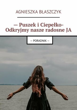 -- Puszek i Ciepełko- Odkryjmy nasze radosne JA Agnieszka Błaszczyk - okladka książki