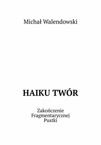 Haiku twór Michał Walendowski - okladka książki