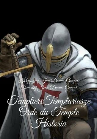 Templiers Templariusze orde du Temple Historia Krzysztof Derda-Guizot - okladka książki