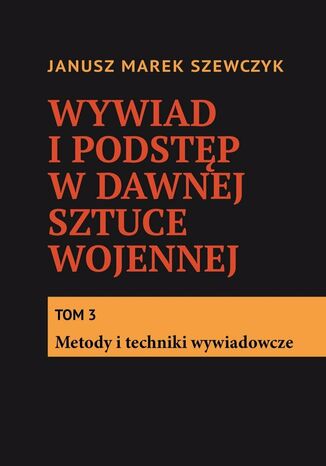 Wywiad i podstęp w dawnej sztuce wojennej Janusz Szewczyk - okladka książki