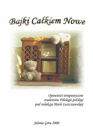 Bajki całkiem nowe. Opowieści terapeutyczne studentów Filologii polskiej Maria Leszczawska (red.) - okladka książki